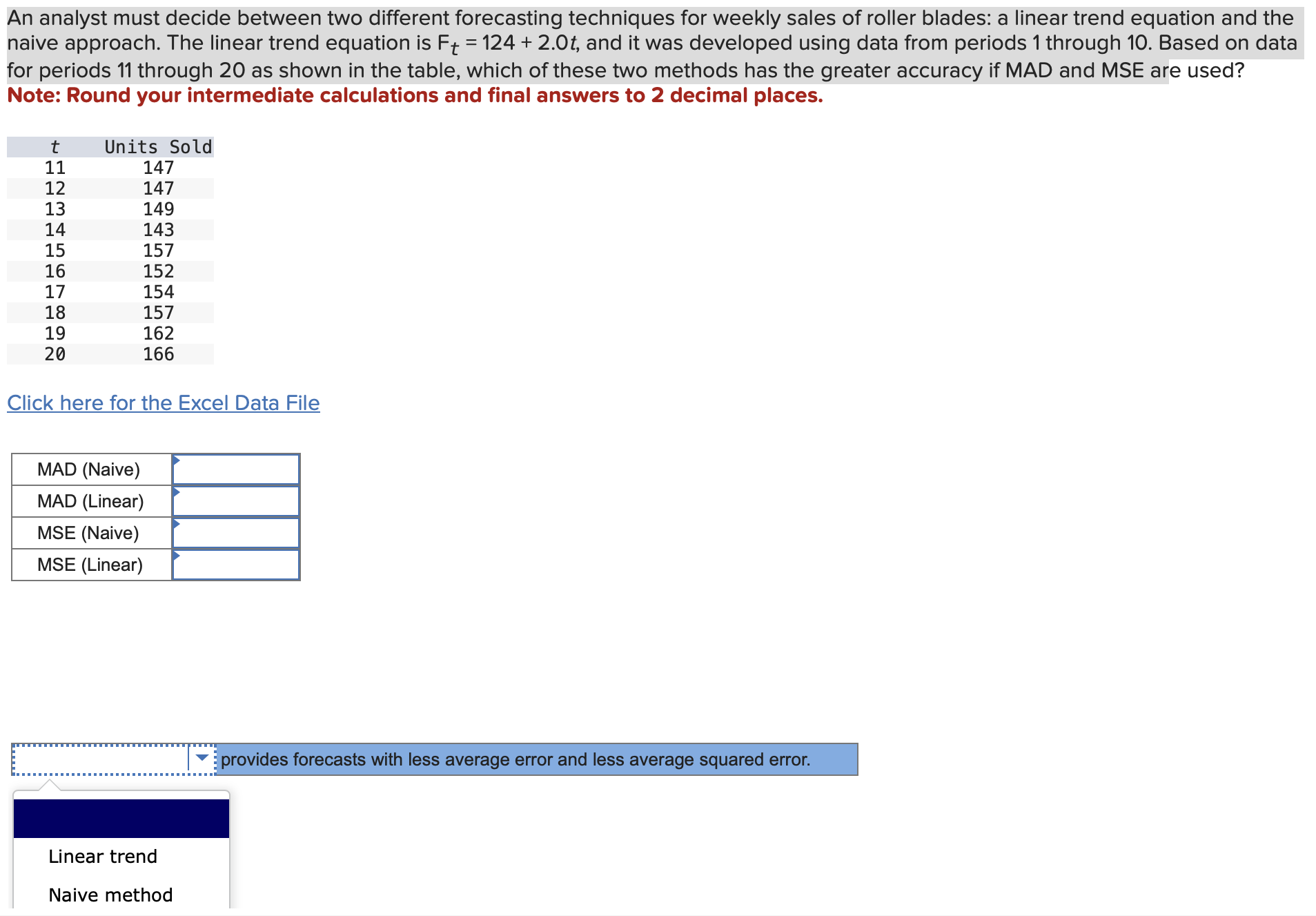  An analyst must decide between two different forecasting techniques for weekly