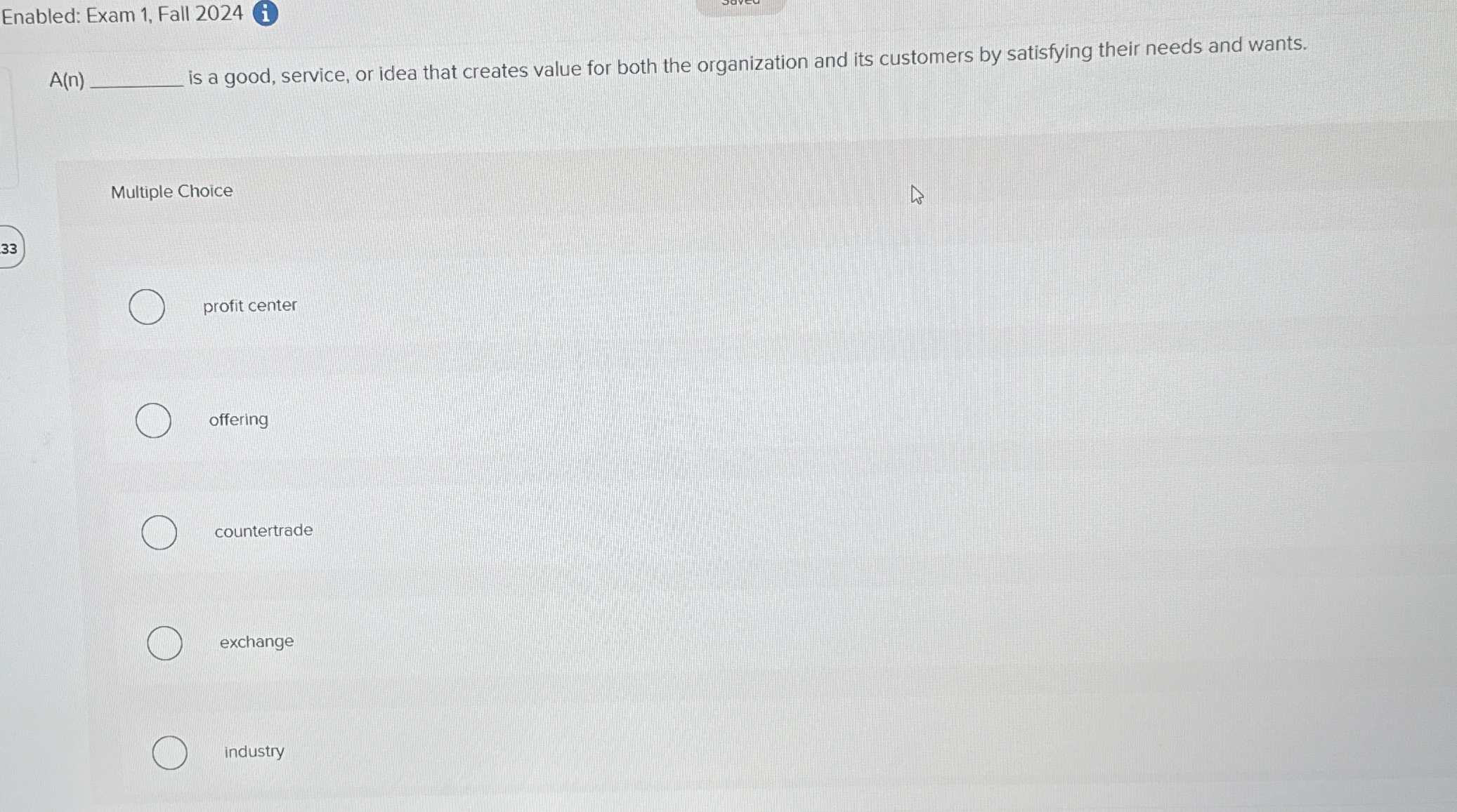  Enabled: Exam 1, Fall 2024(i) A(n) is a good, service, or
