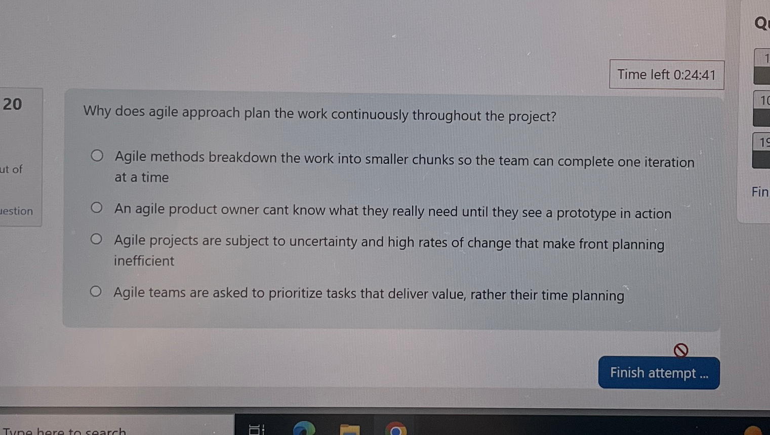  Time left 0:24:41 20 Why does agile approach plan the work