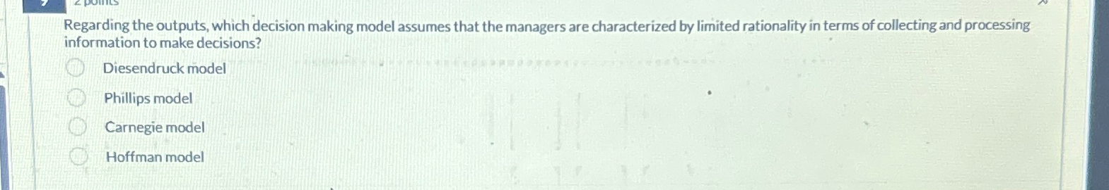  Regarding the outputs, which decision making model assumes that the managers