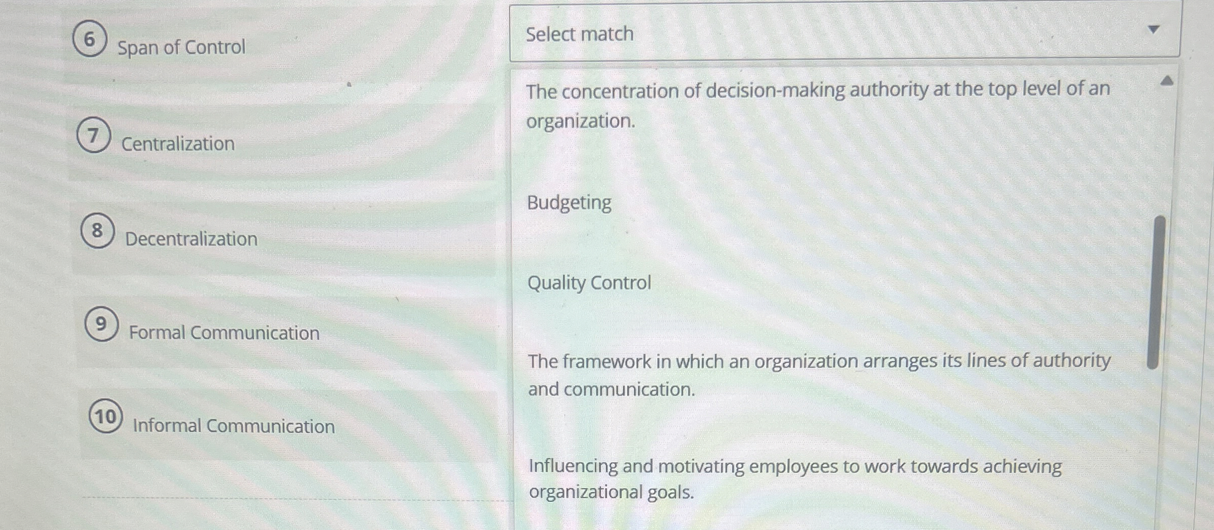  Span of Control Centralization Decentralization Formal Communication (10) Informal Communication Select
