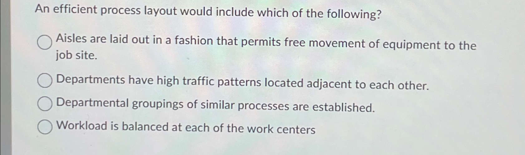  An efficient process layout would include which of the following? Aisles