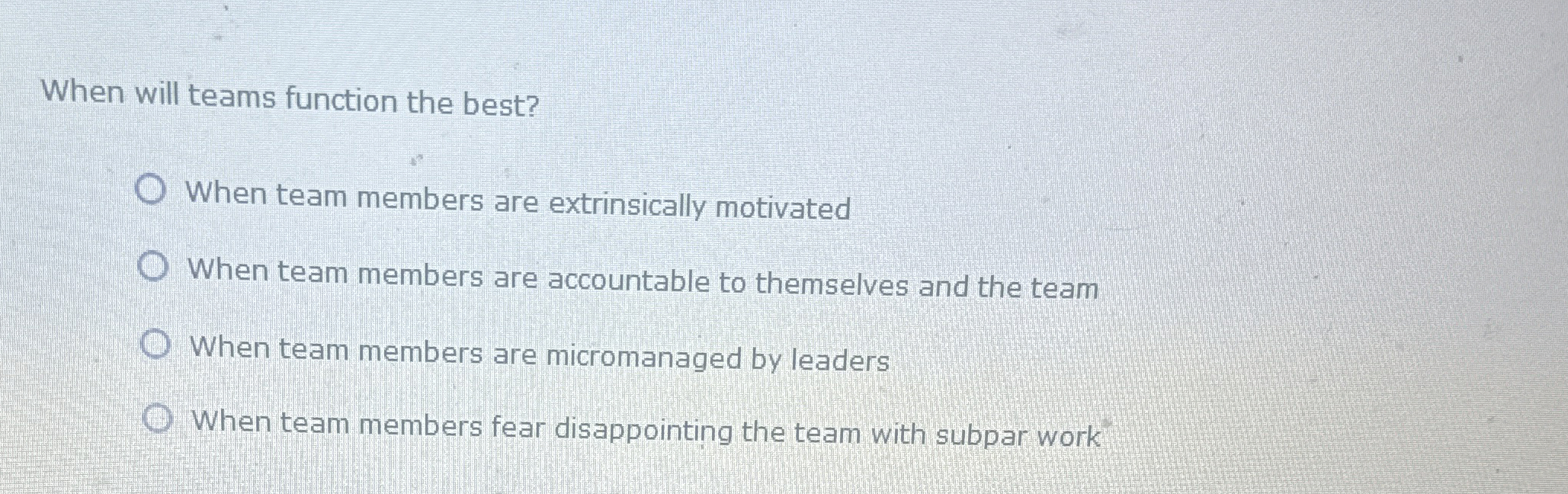  When will teams function the best? When team members are extrinsically