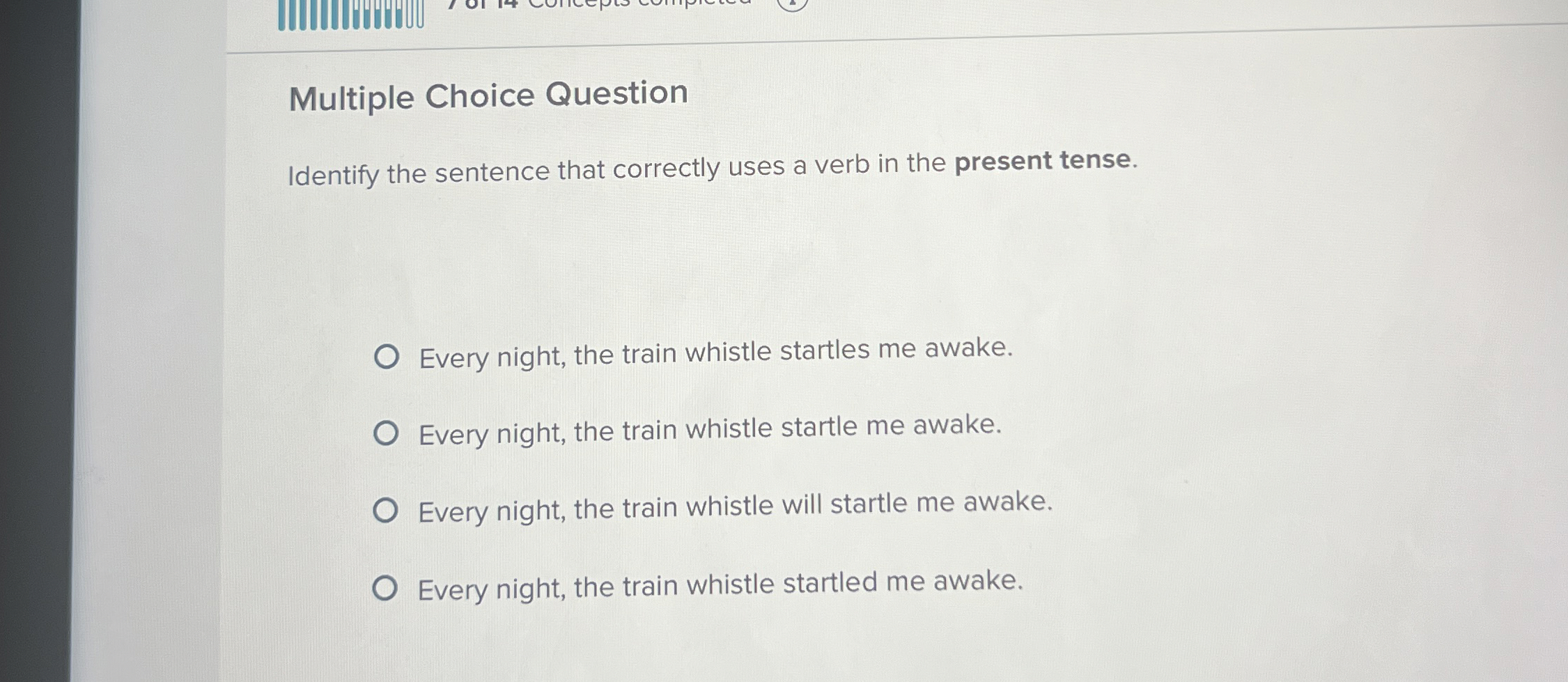  Multiple Choice Question Identify the sentence that correctly uses a verb