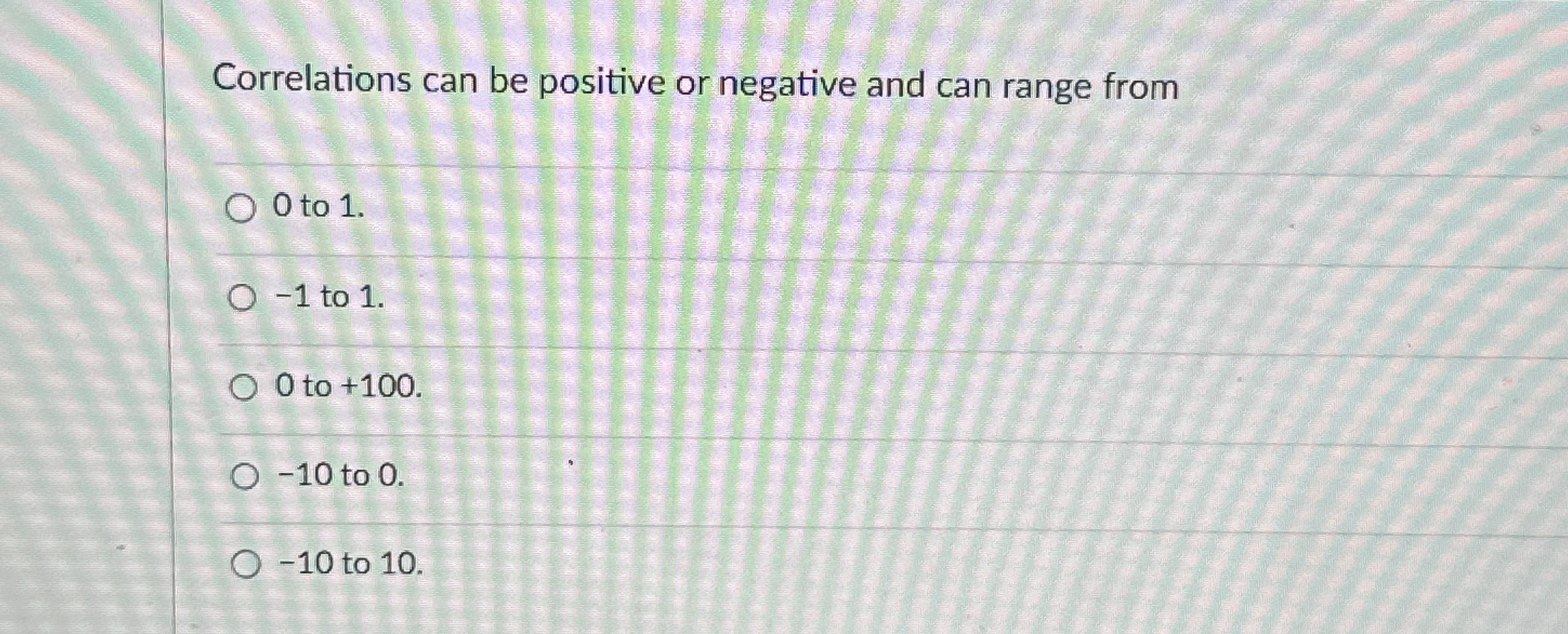  Correlations can be positive or negative and can range from 0