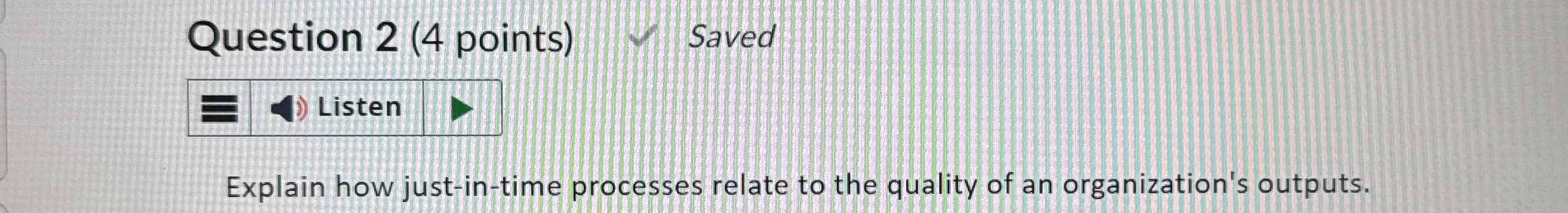  Question 2(4 points) Saved Explain how just-in-time processes relate to the