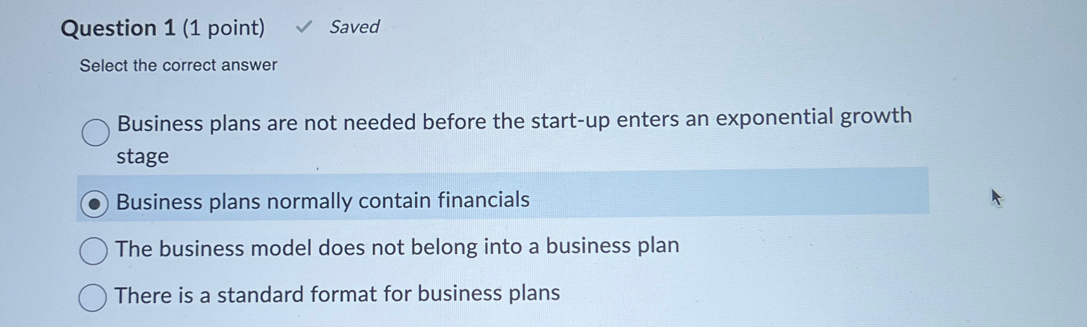  Question 1(1 point) Saved Select the correct answer Business plans are
