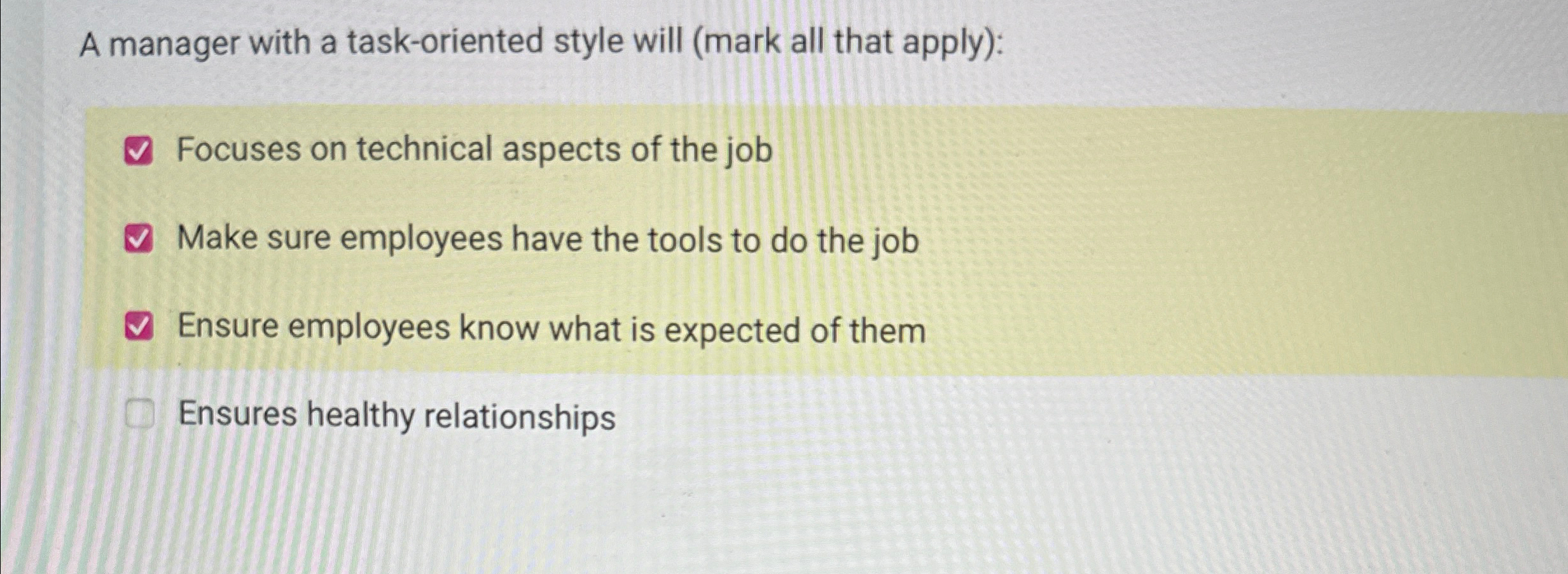  A manager with a task-oriented style will (mark all that apply):