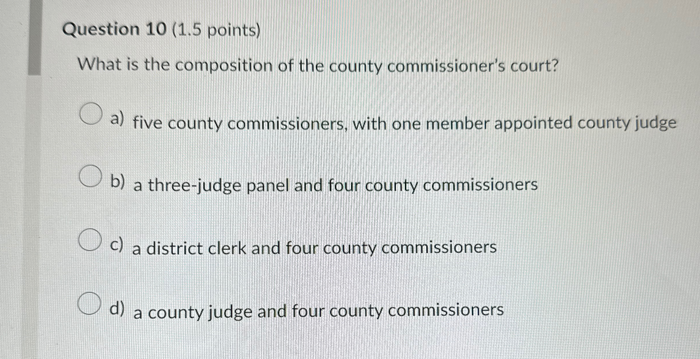  Question 10(1.5 points) What is the composition of the county commissioner's