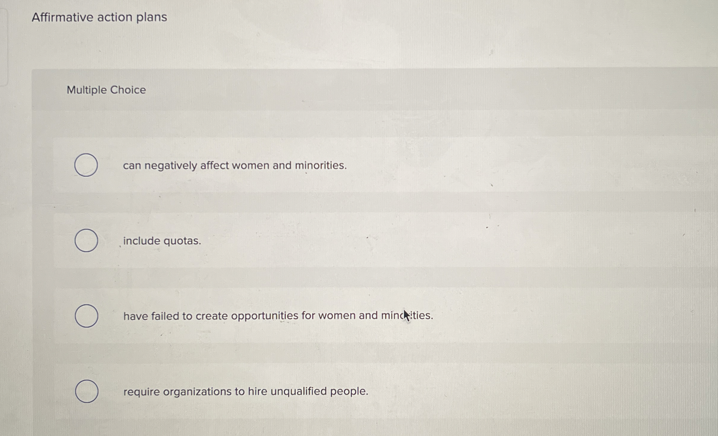  Affirmative action plans Multiple Choice can negatively affect women and minorities.