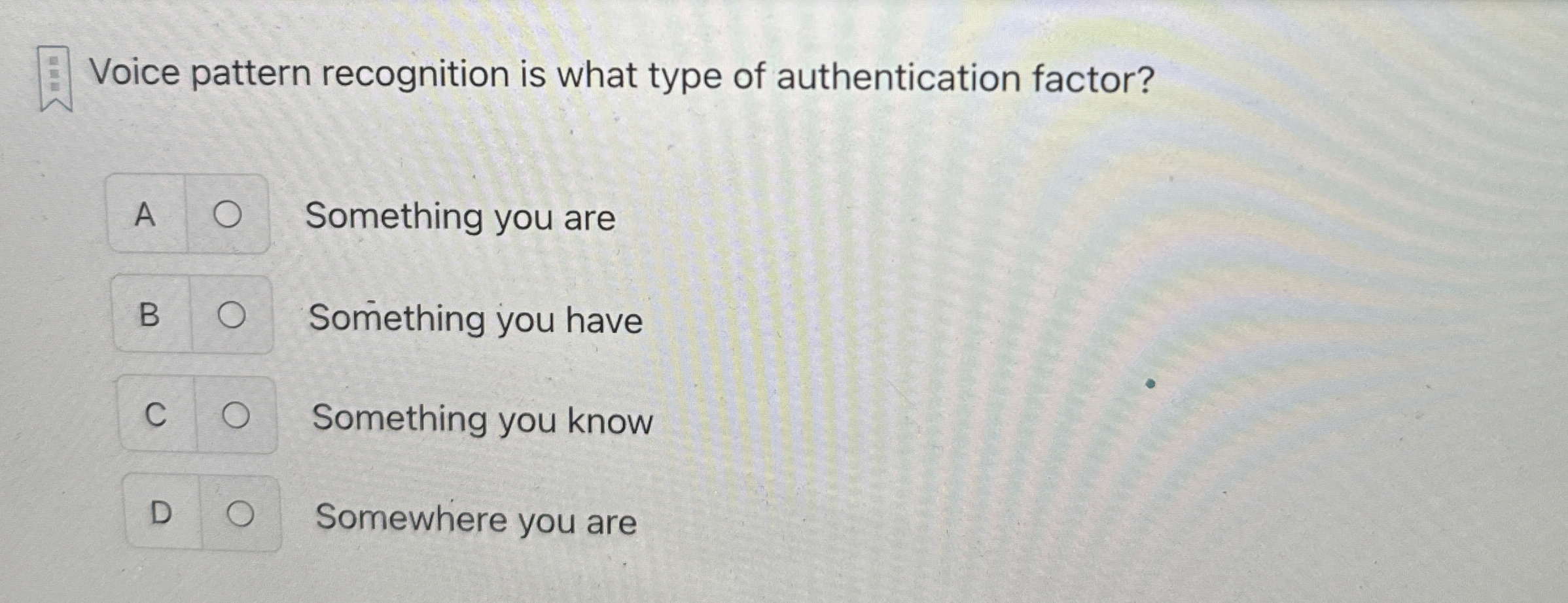  Voice pattern recognition is what type of authentication factor? Something you