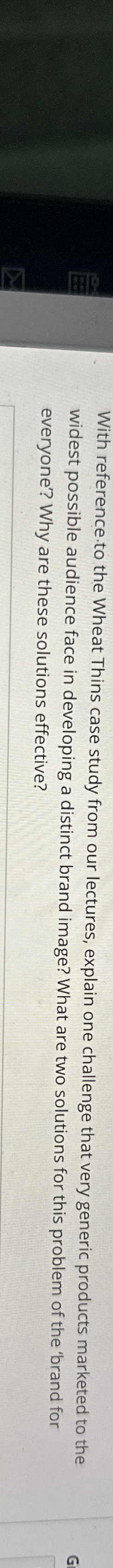  With reference to the Wheat Thins case study from our lectures,