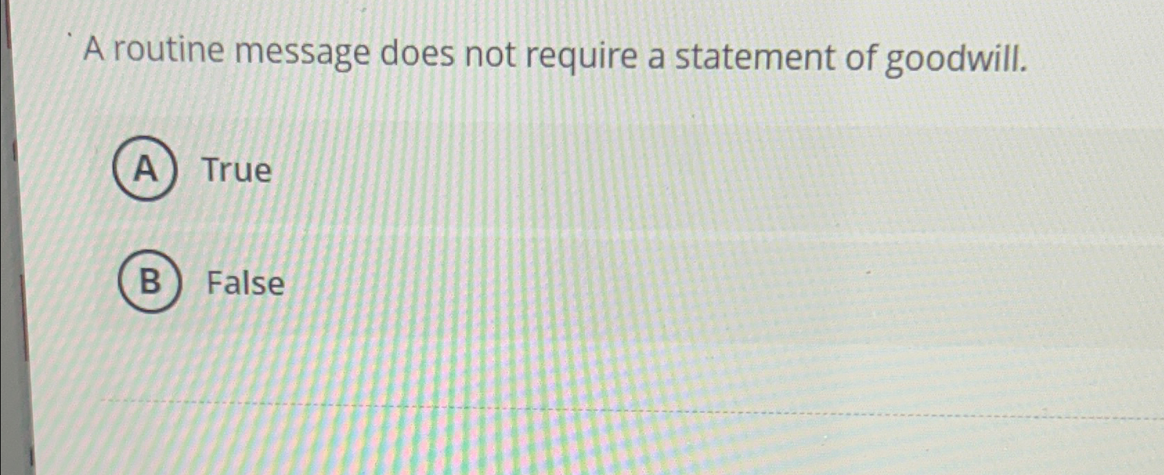  A routine message does not require a statement of goodwill. True