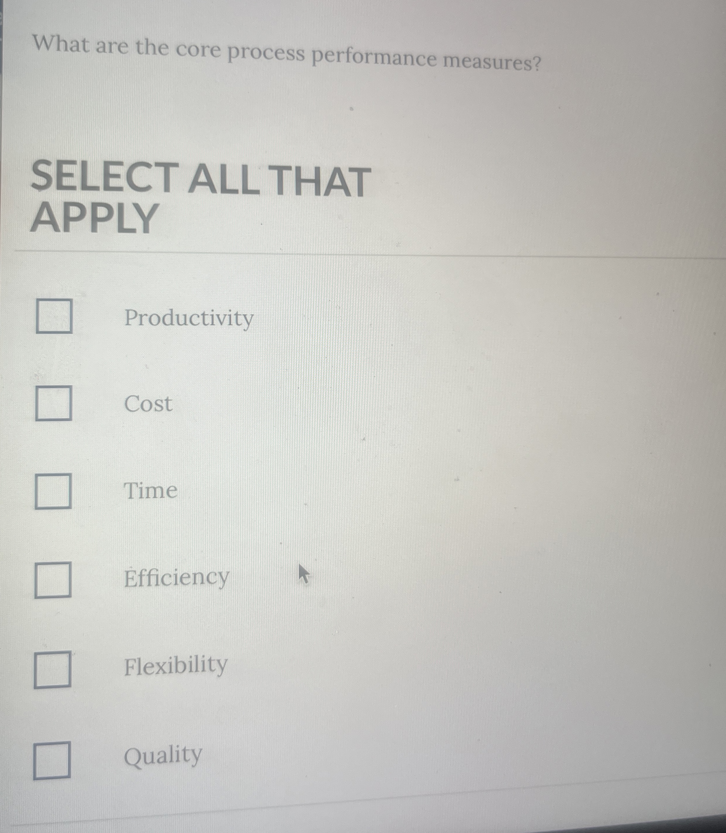  What are the core process performance measures? SELECT ALL THAT APPLY