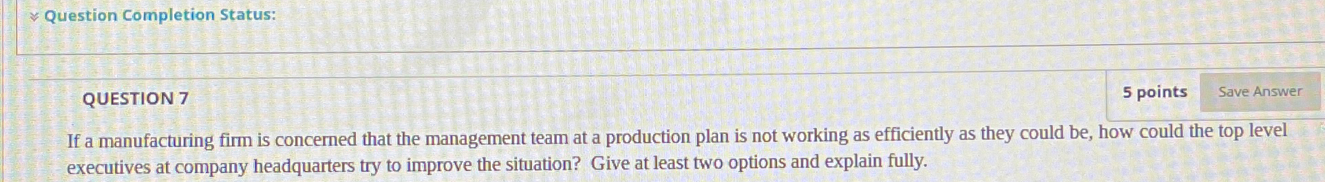  Question Completion Status: QUESTION 7 5 points If a manufacturing firm