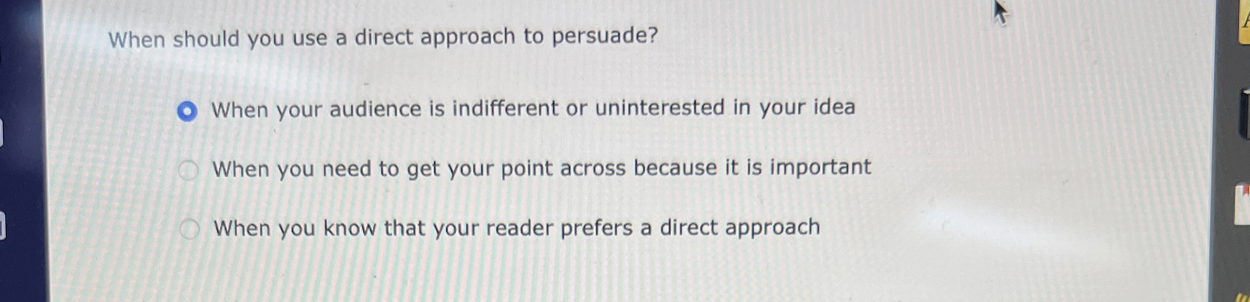  When should you use a direct approach to persuade? When your