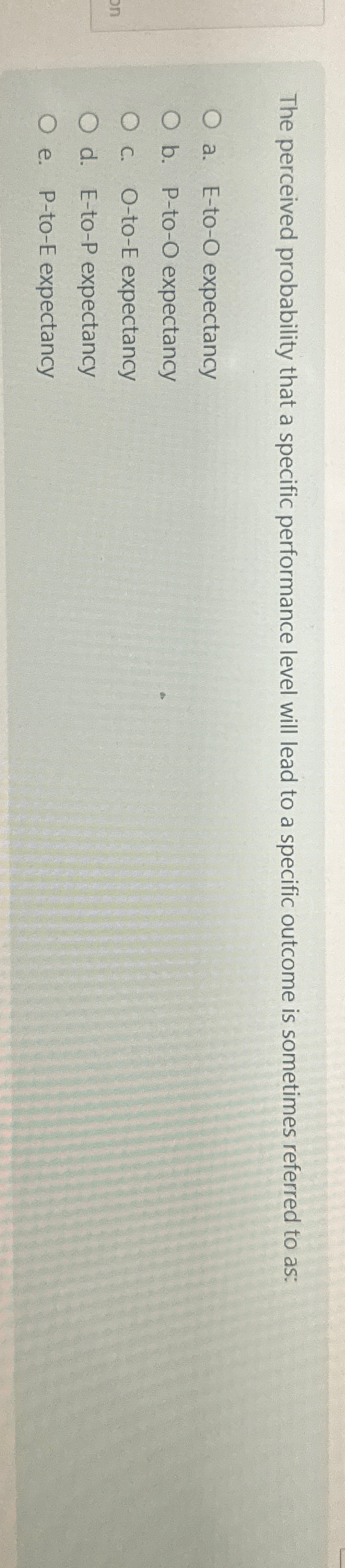  The perceived probability that a specific performance level will lead to