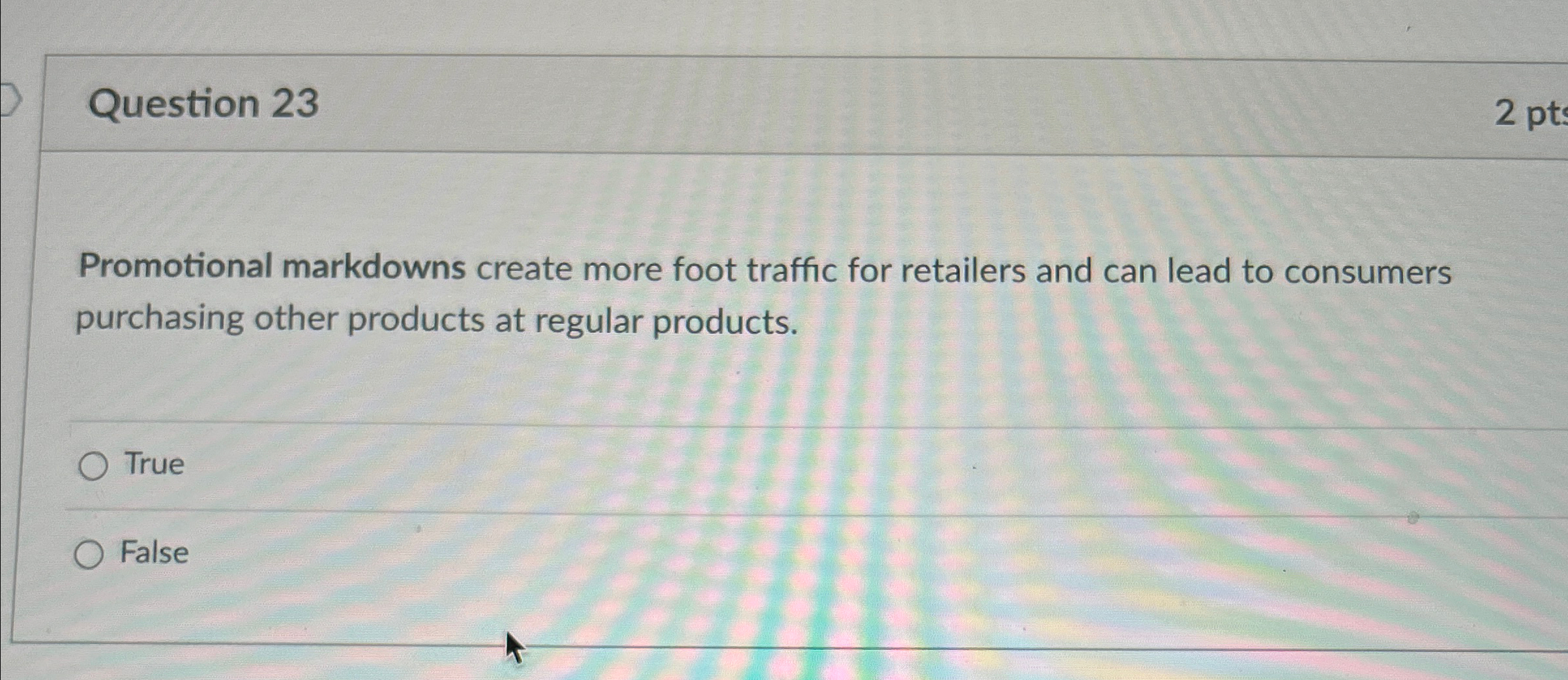  Question 23 Promotional markdowns create more foot traffic for retailers and