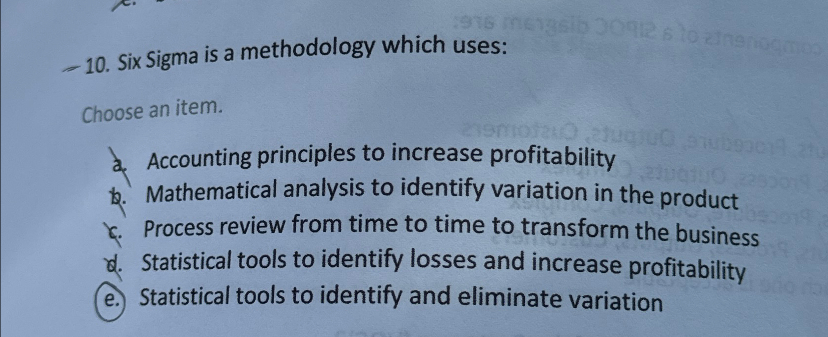  -10. Six Sigma is a methodology which uses: Choose an item.