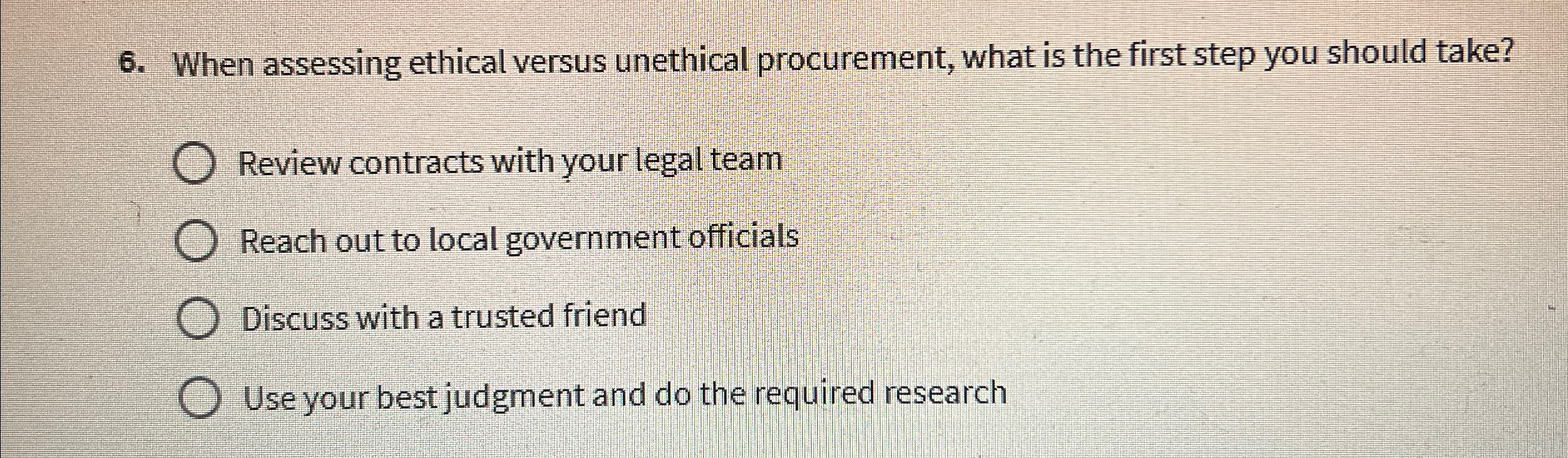 When assessing ethical versus unethical procurement, what is the first step