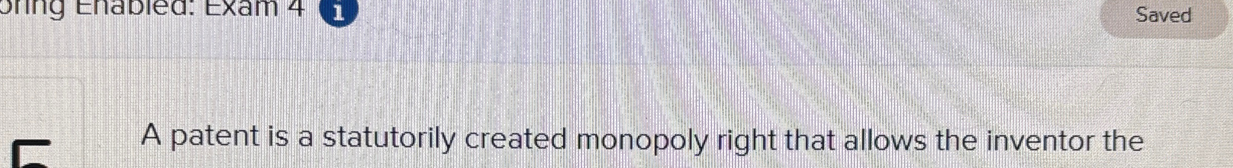  A patent is a statutorily created monopoly right that allows the