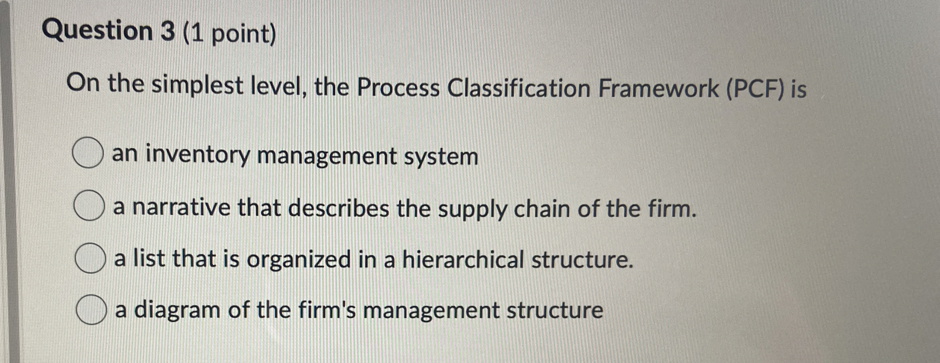  Question 3(1 point) On the simplest level, the Process Classification Framework
