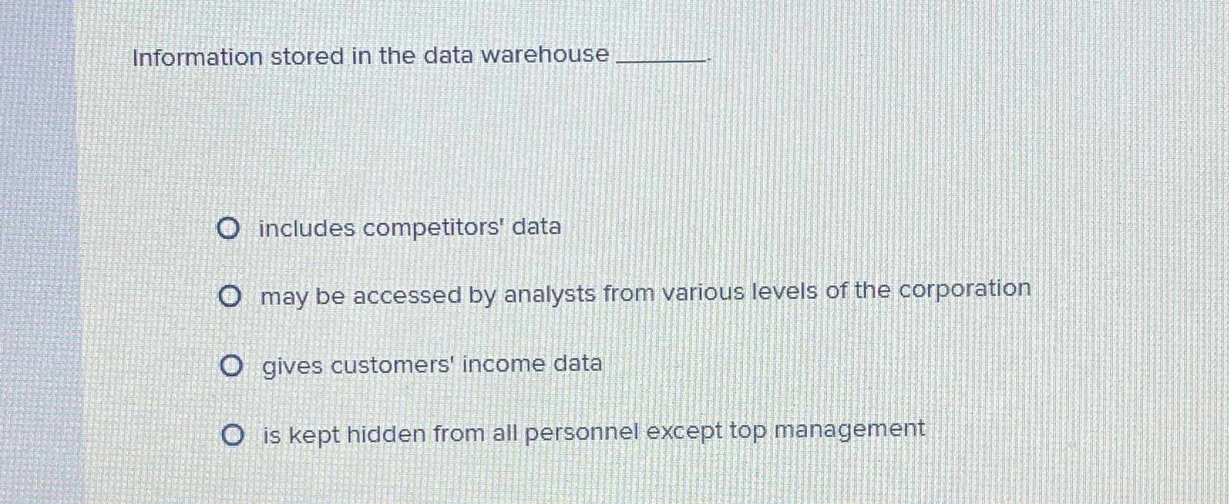  Information stored in the data warehouse includes competitors' data may be