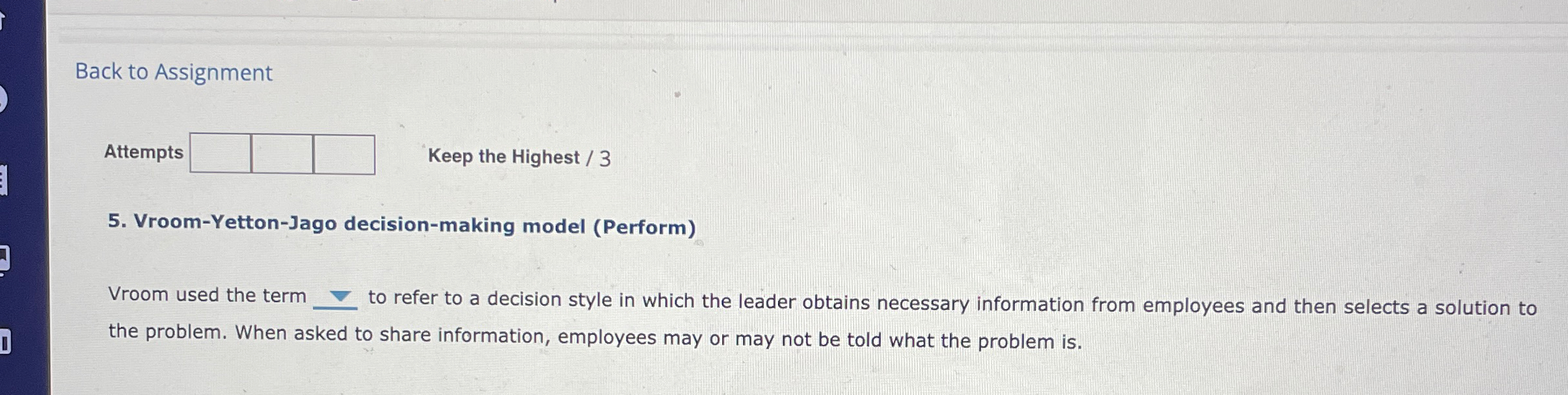  Back to Assignment Attempts Keep the Highest /3 5. Vroom-Yetton-Jago decision-making