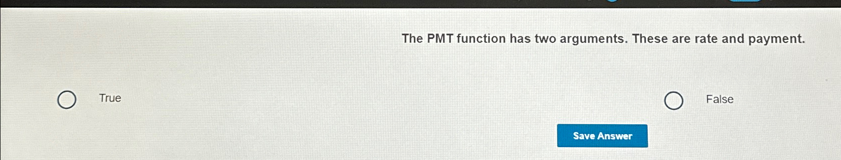  The PMT function has two arguments. These are rate and payment.