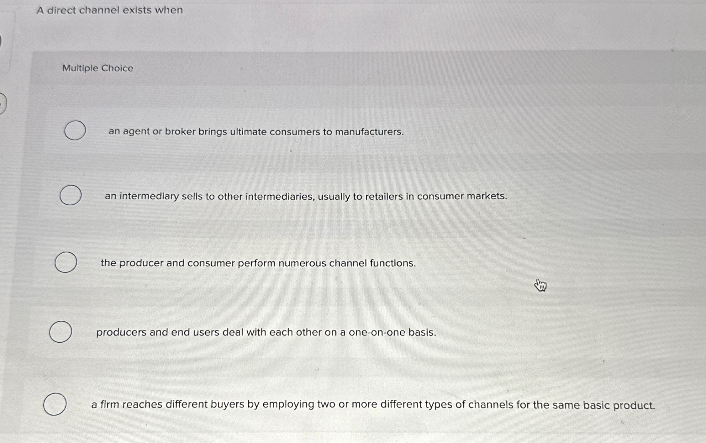  A direct channel exists when Multiple Choice an agent or broker