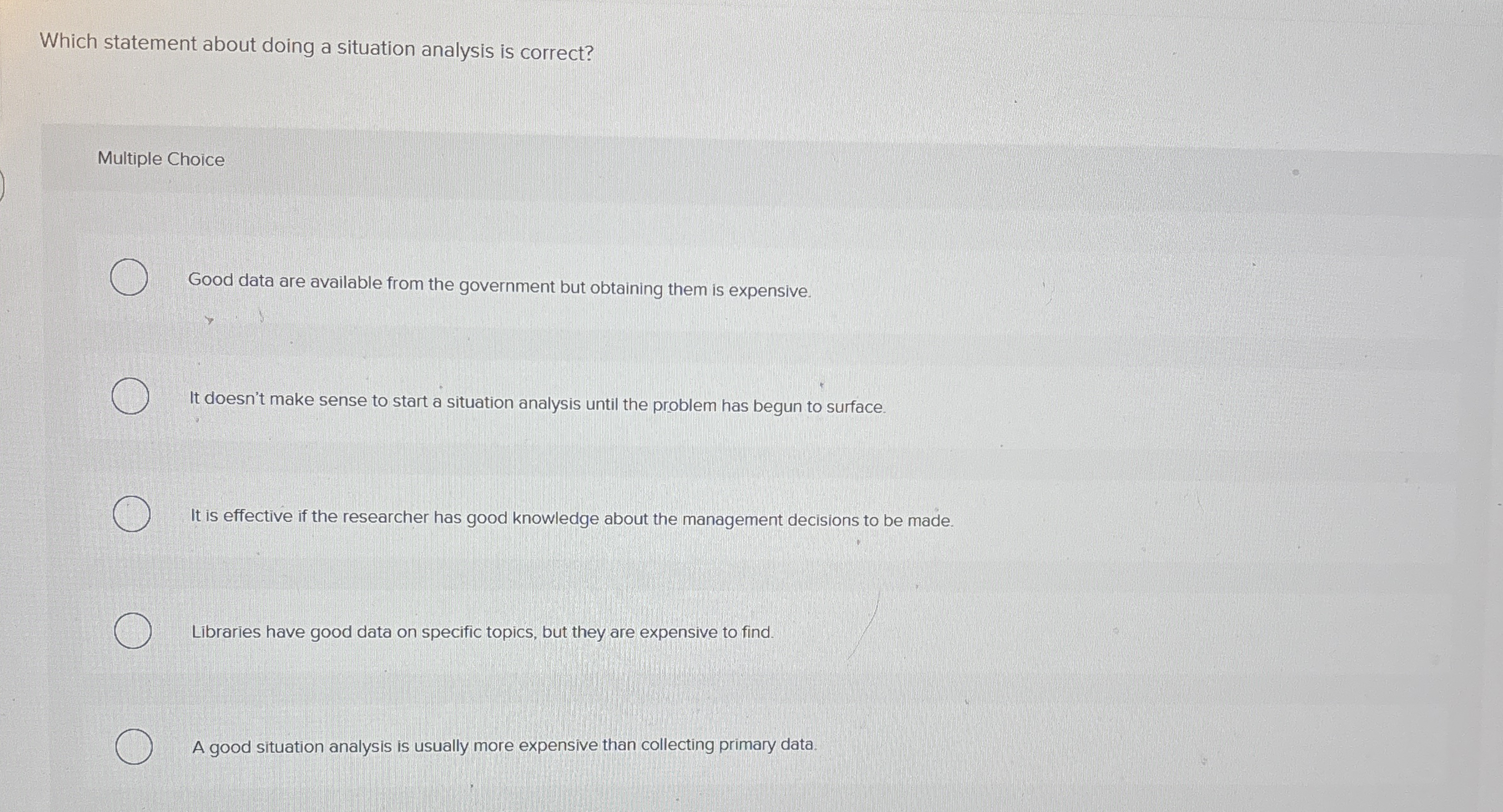  Which statement about doing a situation analysis is correct? Multiple Choice