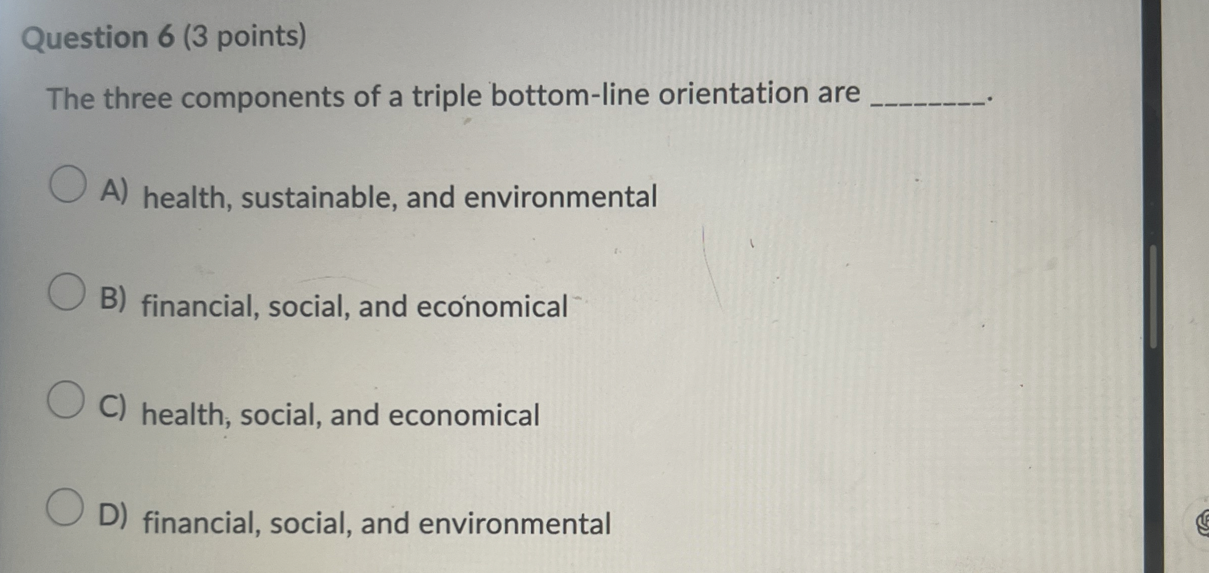  Question 6(3 points) The three components of a triple bottom-line orientation