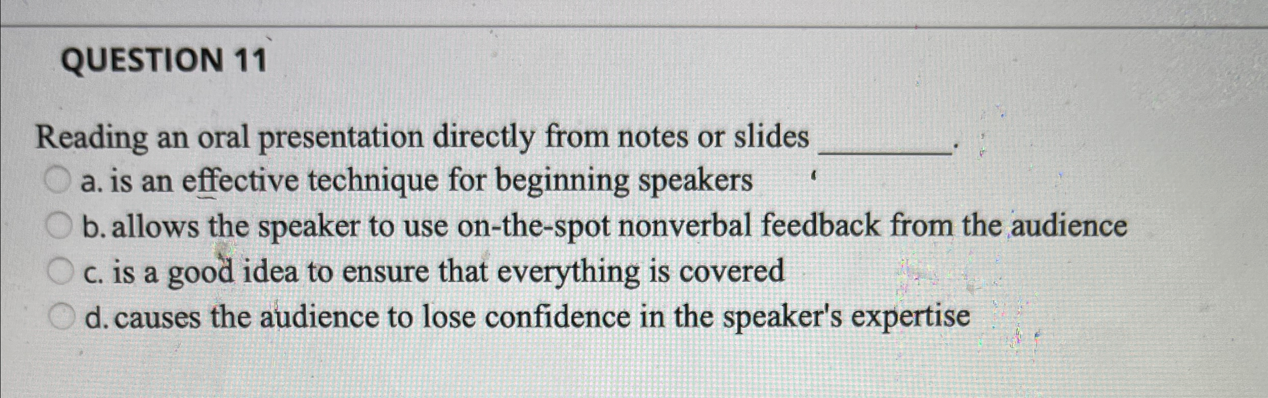  QUESTION 11 Reading an oral presentation directly from notes or slides