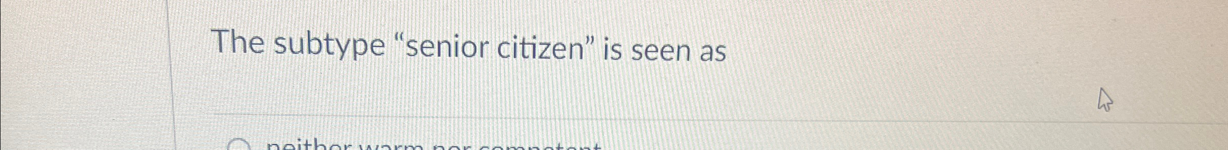  The subtype "senior citizen" is seen as 