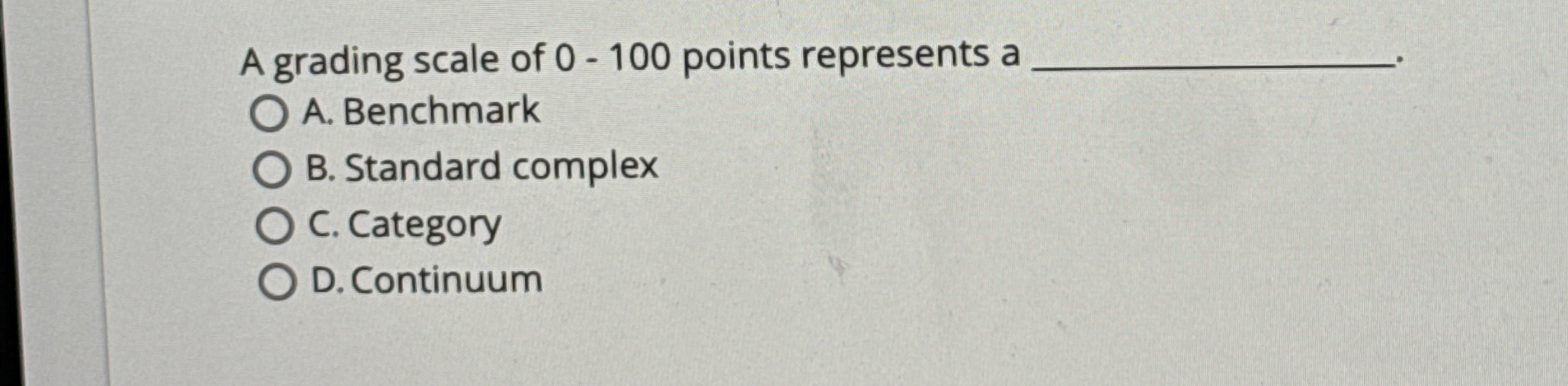  A grading scale of 0-100 points represents a A. Benchmark B.