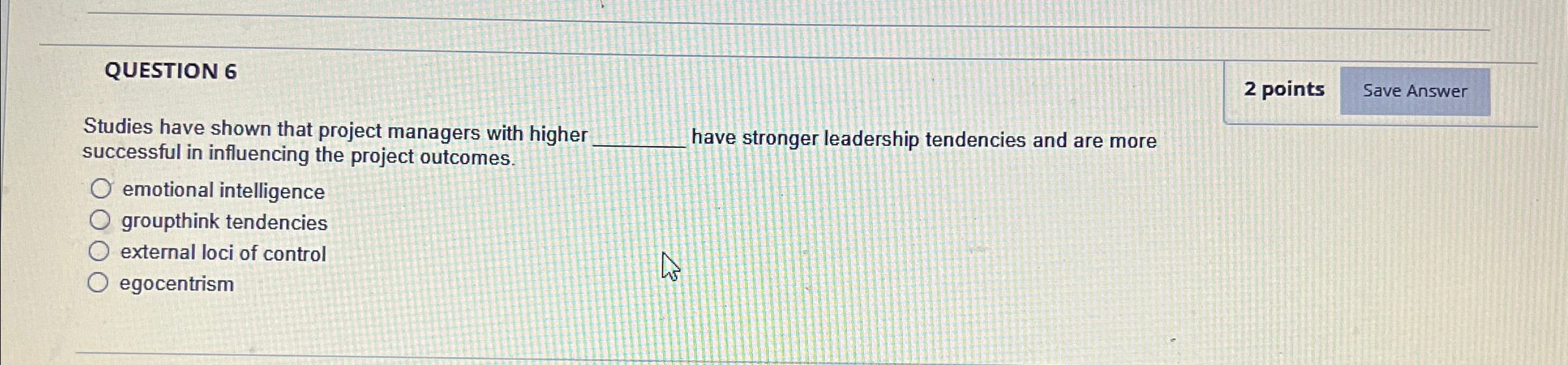  QUESTION 6 Studies have shown that project managers with higher 2