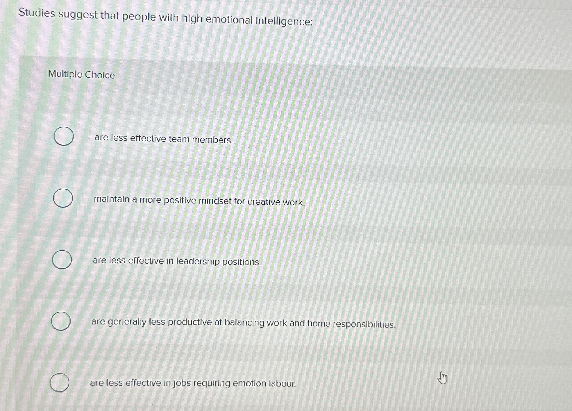  Studies suggest that people with high emotional intelligence: Multiple Choice are