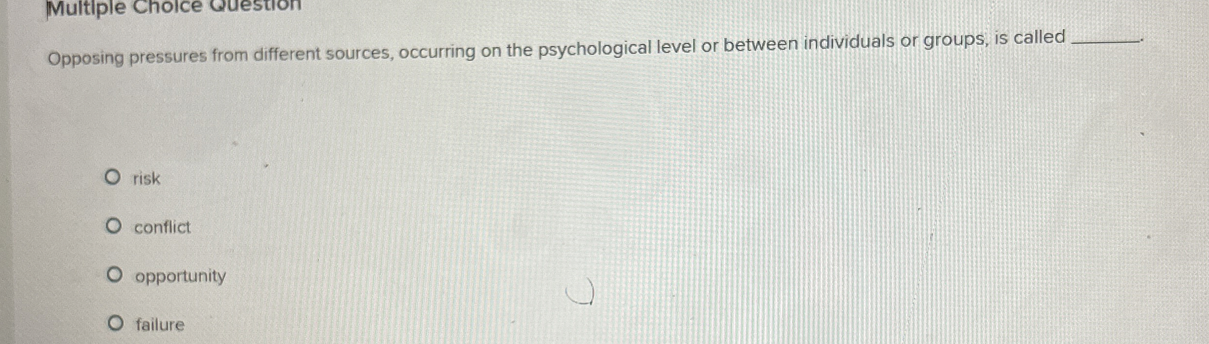  Multiple Choice Question Opposing pressures from different sources, occurring on the