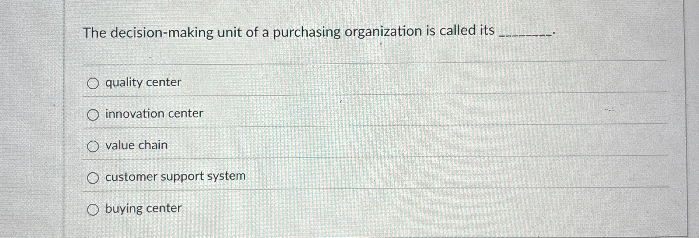  The decision-making unit of a purchasing organization is called its quality