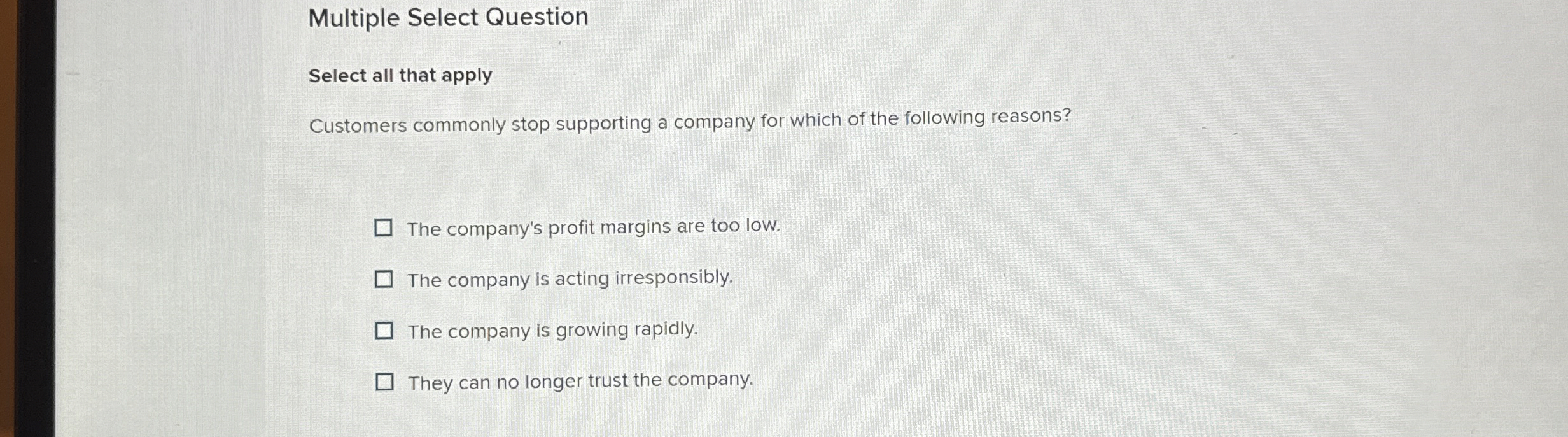  Multiple Select Question Select all that apply Customers commonly stop supporting
