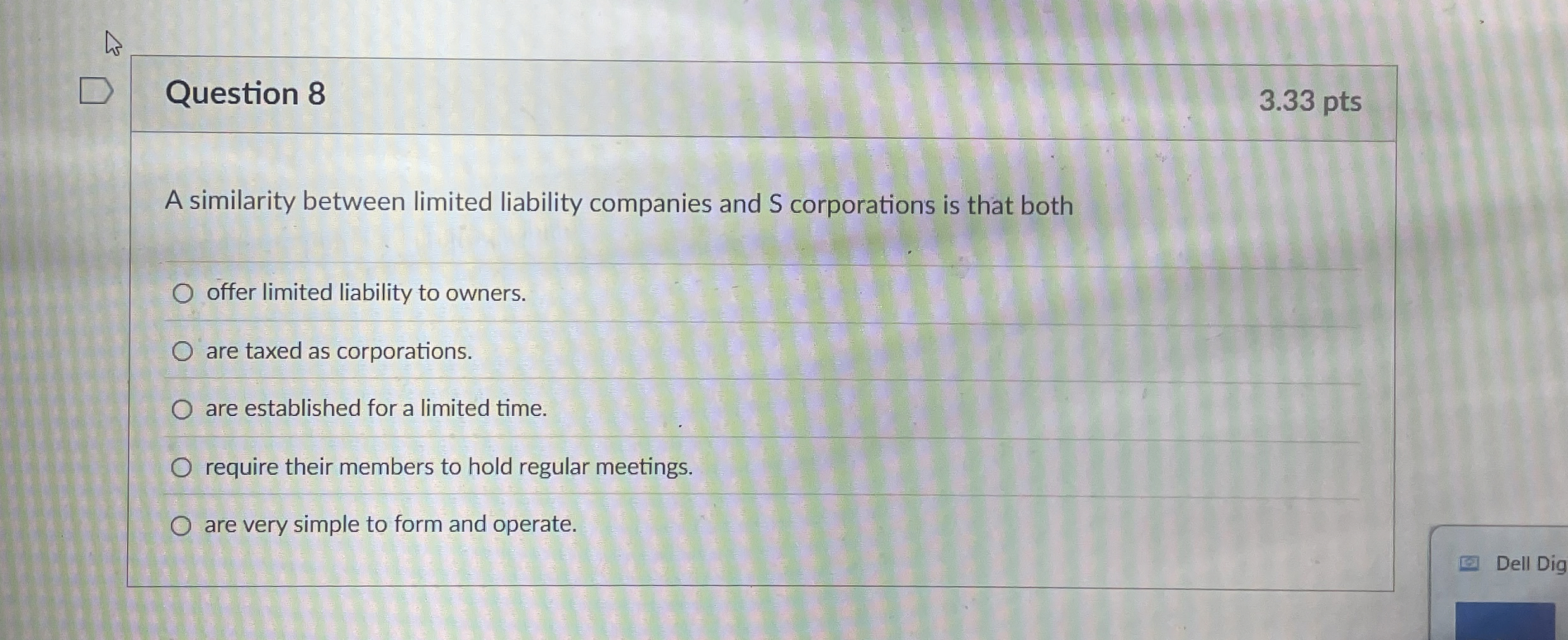  Question 8 3.33 pts A similarity between limited liability companies and