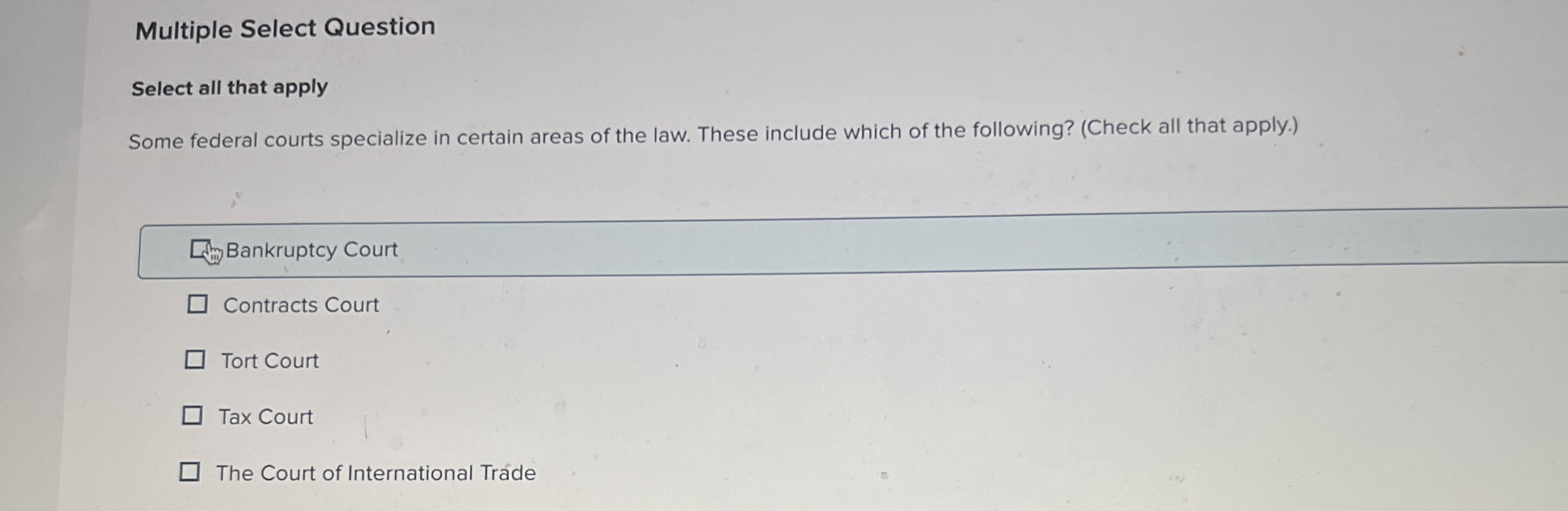  Multiple Select Question Select all that apply Some federal courts specialize