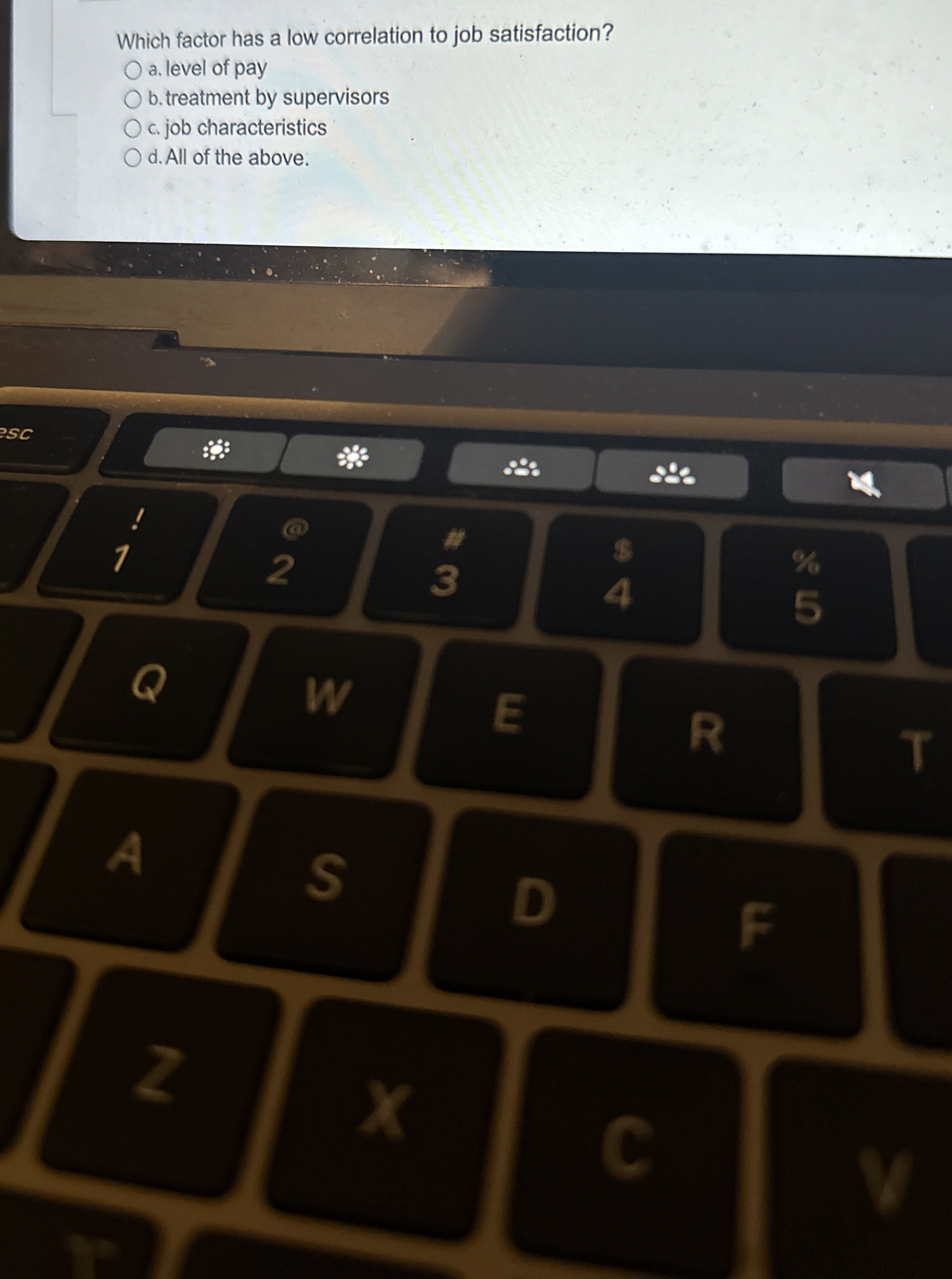  Which factor has a low correlation to job satisfaction? a. level