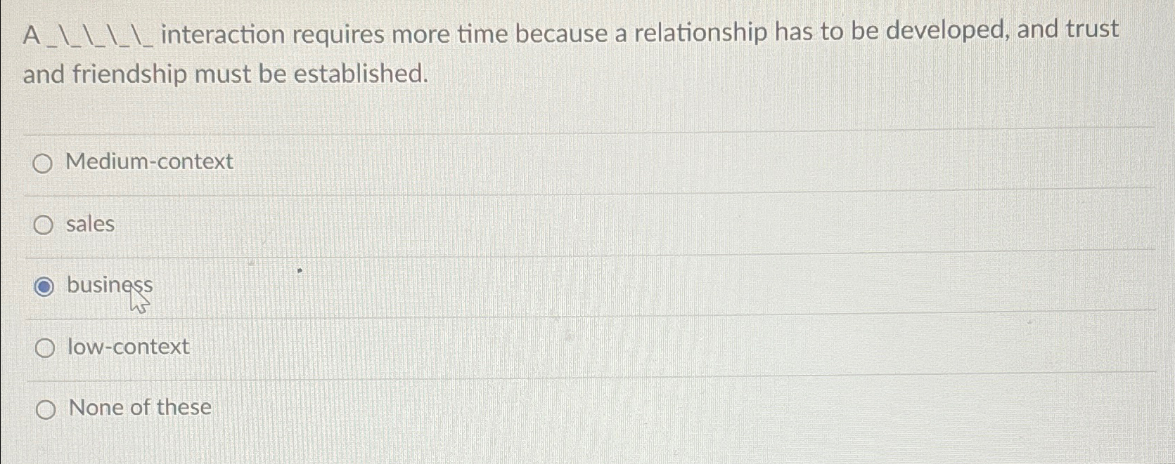  A____ interaction requires more time because a relationship has to be