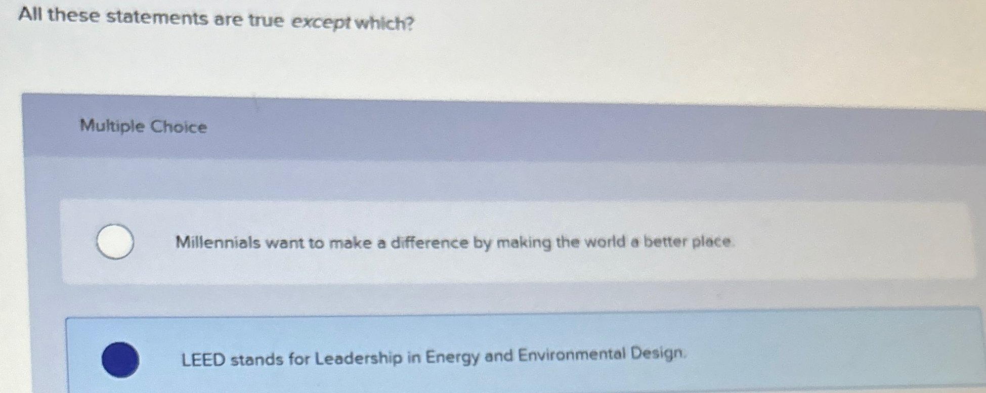  All these statements are true except which? Multiple Choice Millennials want
