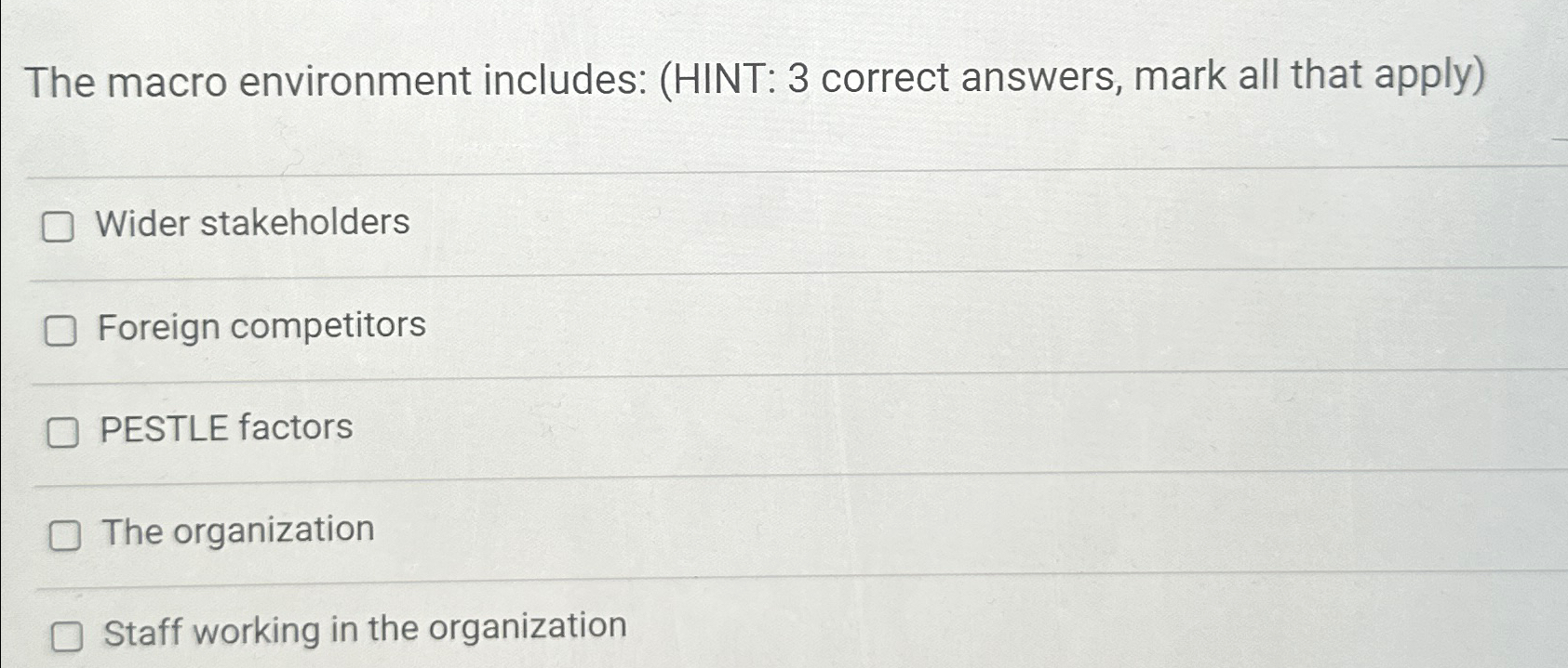  The macro environment includes: (HINT: 3 correct answers, mark all that