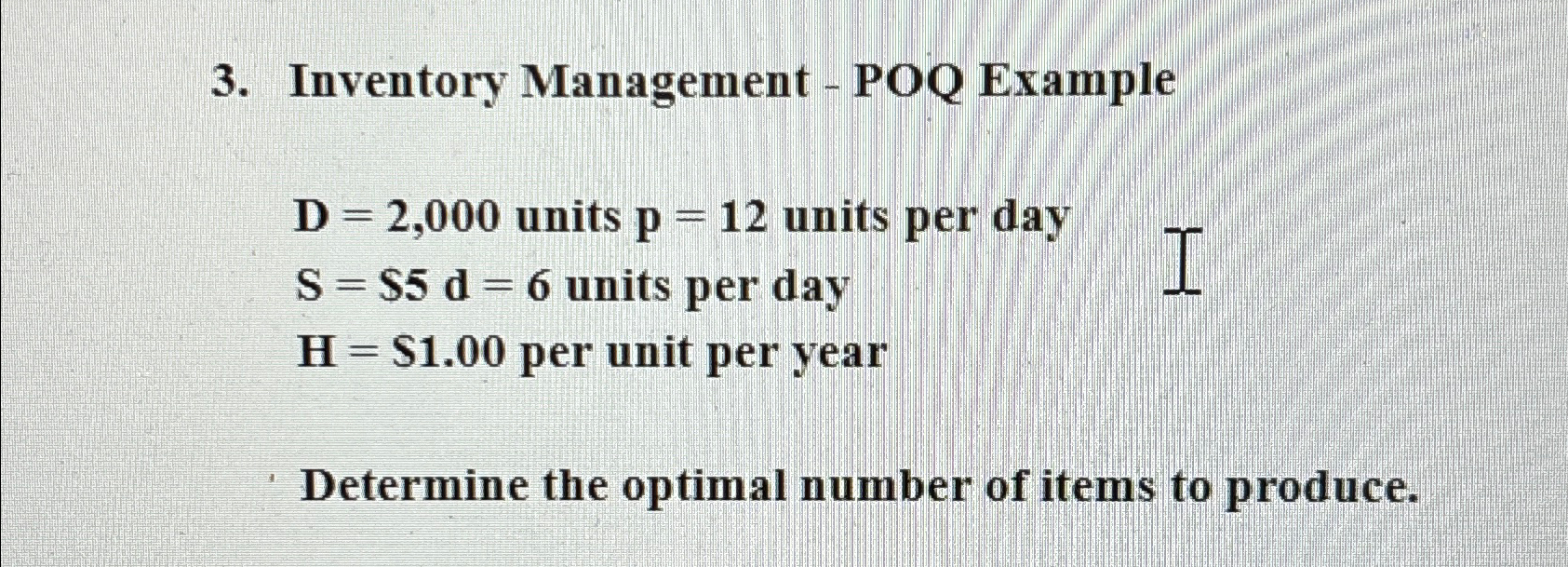  Inventory Management - POQ Example D=2,000 units p=12 units per day