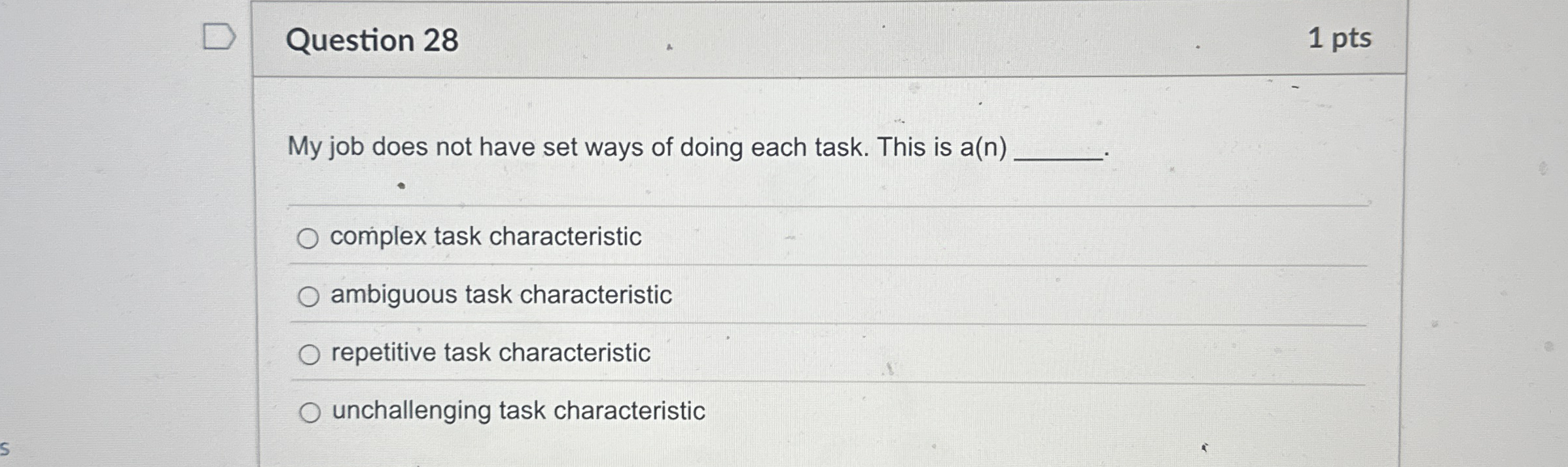  Question 28 1 pts My job does not have set ways