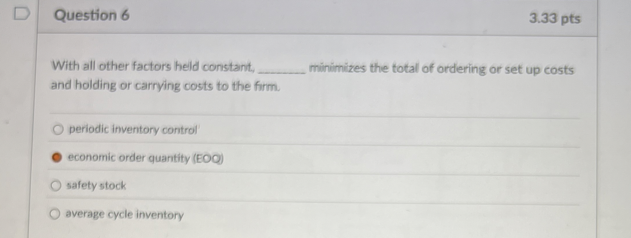  Question 6 3.33 pts With all other factors held constant, minimizes