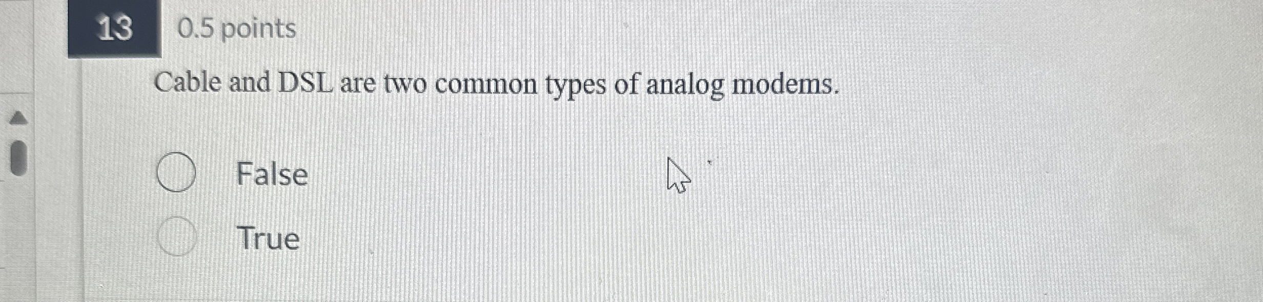  130.5 points Cable and DSL are two common types of analog